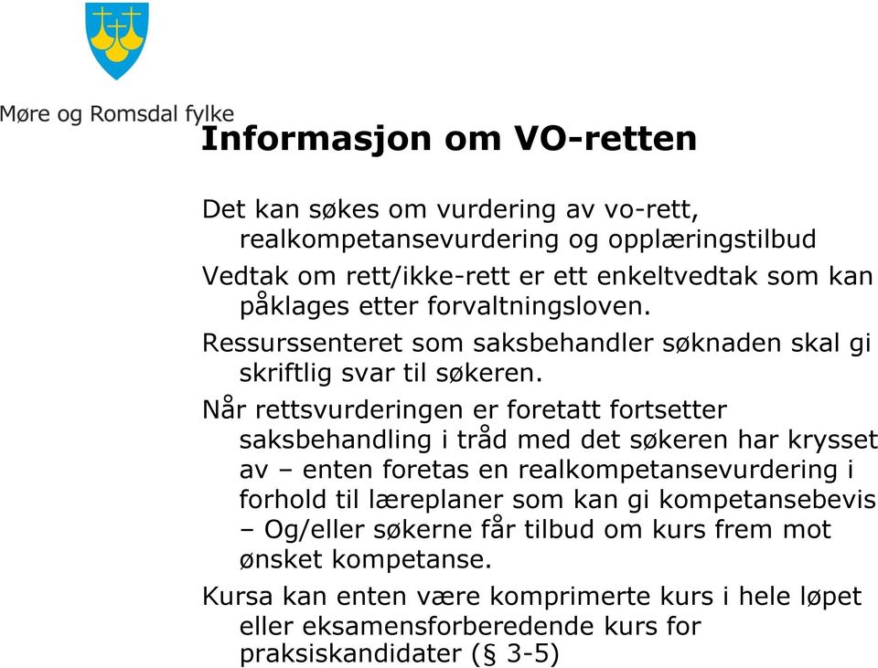 Når rettsvurderingen er foretatt fortsetter saksbehandling i tråd med det søkeren har krysset av enten foretas en realkompetansevurdering i forhold til