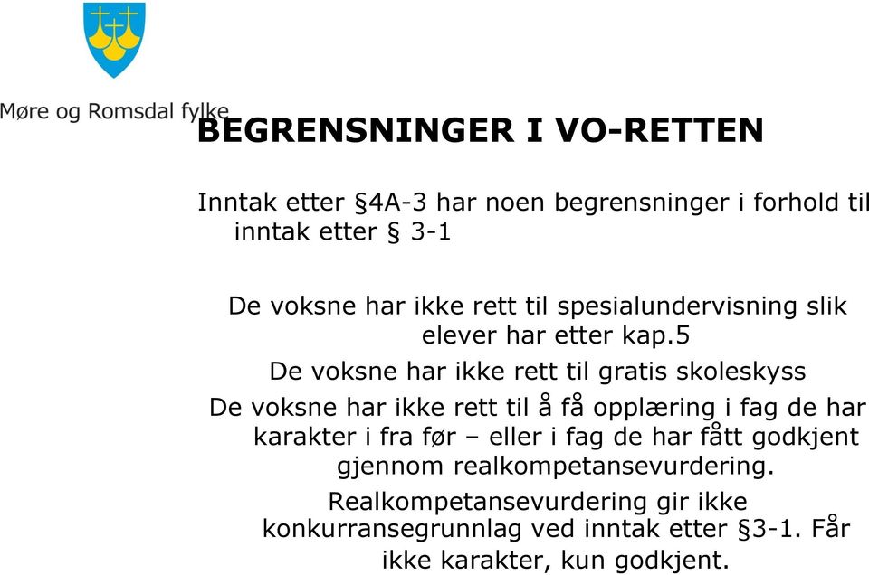 5 De voksne har ikke rett til gratis skoleskyss De voksne har ikke rett til å få opplæring i fag de har karakter i