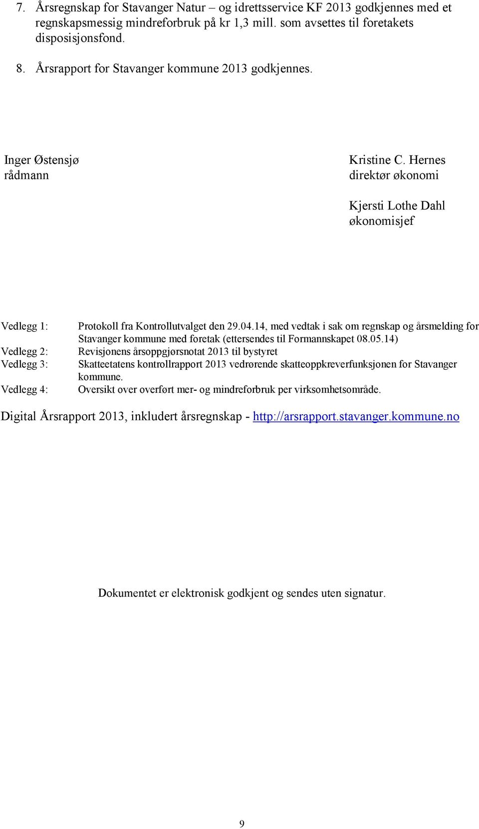 Hernes direktør økonomi Kjersti Lothe Dahl økonomisjef Vedlegg 1: Vedlegg 2: Vedlegg 3: Vedlegg 4: Protokoll fra Kontrollutvalget den 29.04.
