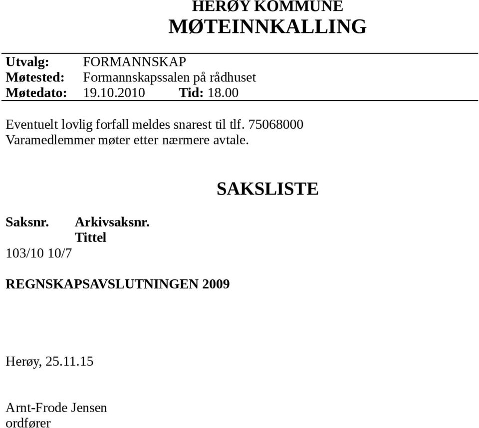 00 HERØY KOMMUNE MØTEINNKALLING Eventuelt lovlig forfall meldes snarest til tlf.