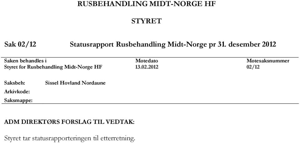 desember 2012 Saken behandles i Møtedato Møtesaksnummer Styret for Rusbehandling