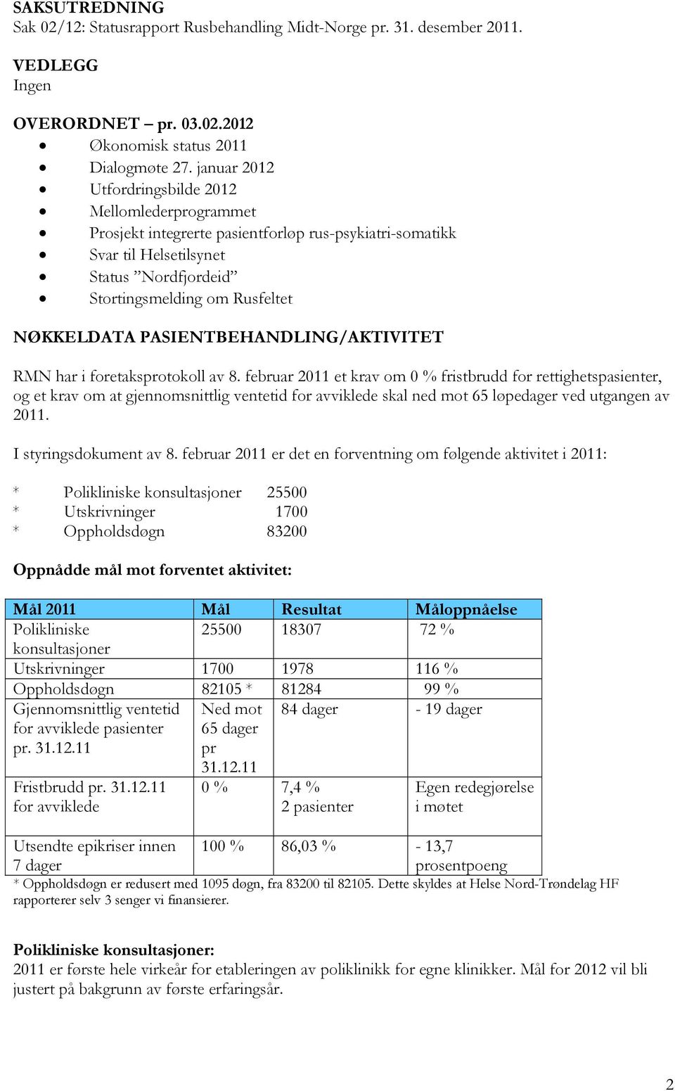 PASIENTBEHANDLING/AKTIVITET RMN har i foretaksprotokoll av 8.