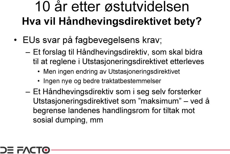 Ingen nye og bedre traktatbestemmelser Et Håndhevingsdirektiv som i seg selv forsterker