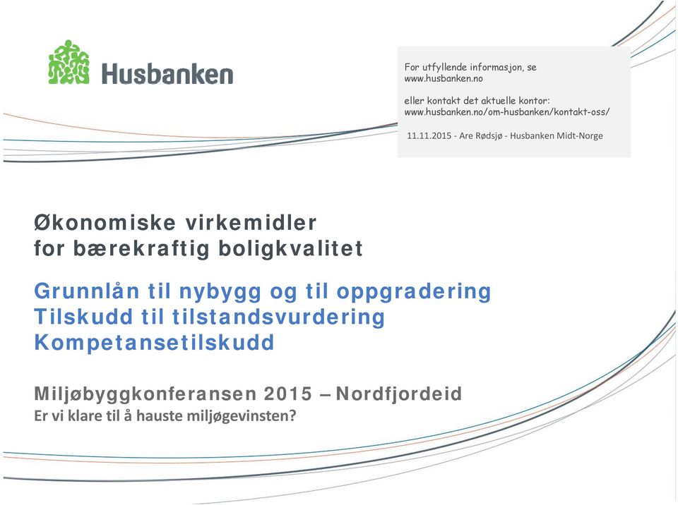 Grunnlån til nybygg og til oppgradering Tilskudd til tilstandsvurdering Kompetansetilskudd