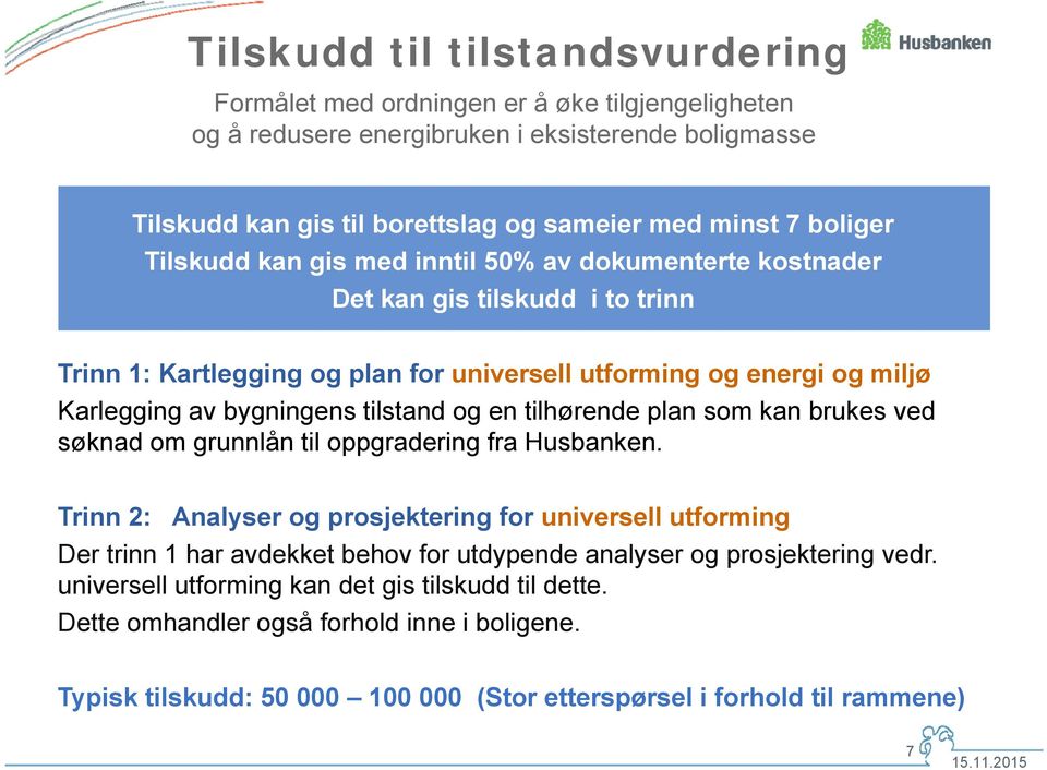 en tilhørende plan som kan brukes ved søknad om grunnlån til oppgradering fra Husbanken.