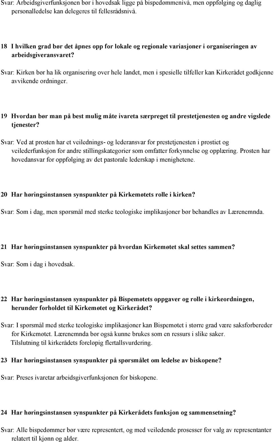 Svar: Kirken bør ha lik organisering over hele landet, men i spesielle tilfeller kan Kirkerådet godkjenne avvikende ordninger.