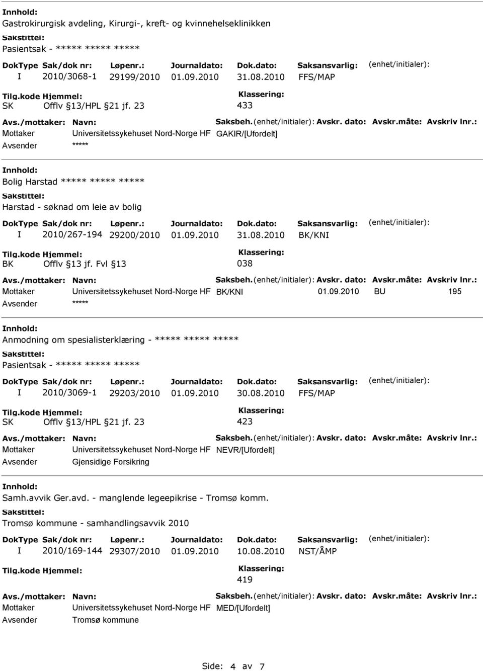 spesialisterklæring - ***** ***** ***** 2010/3069-1 29203/2010 FFS/MAP Mottaker niversitetssykehuset Nord-Norge HF NEVR/[fordelt] Gjensidige Forsikring Samh.avvik Ger.avd.