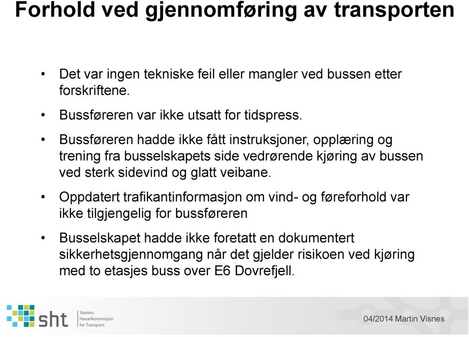 Bussføreren hadde ikke fått instruksjoner, opplæring og trening fra busselskapets side vedrørende kjøring av bussen ved sterk sidevind og