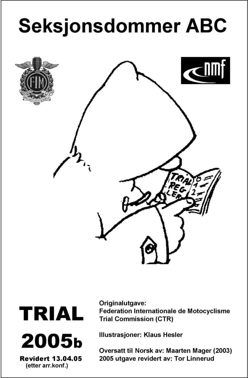 Trial Commission (CTR) Illustrasjoner: Klaus Hesler Oversatt til