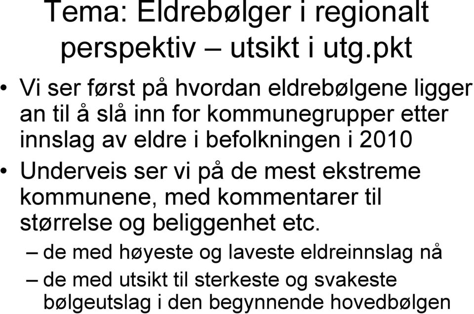 eldre i befolkningen i 2010 Underveis ser vi på de mest ekstreme kommunene, med kommentarer til