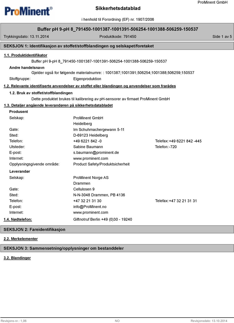 3. Detaljer angående leverandøren på sikkerhetsdatabladet Produsent Selskap: Gate: Sted: Heidelberg Im Schuhmachergewann 5-11 D-69123 Heidelberg Telefon: +49 6221 842-0 Telefax:+49 6221 842-445