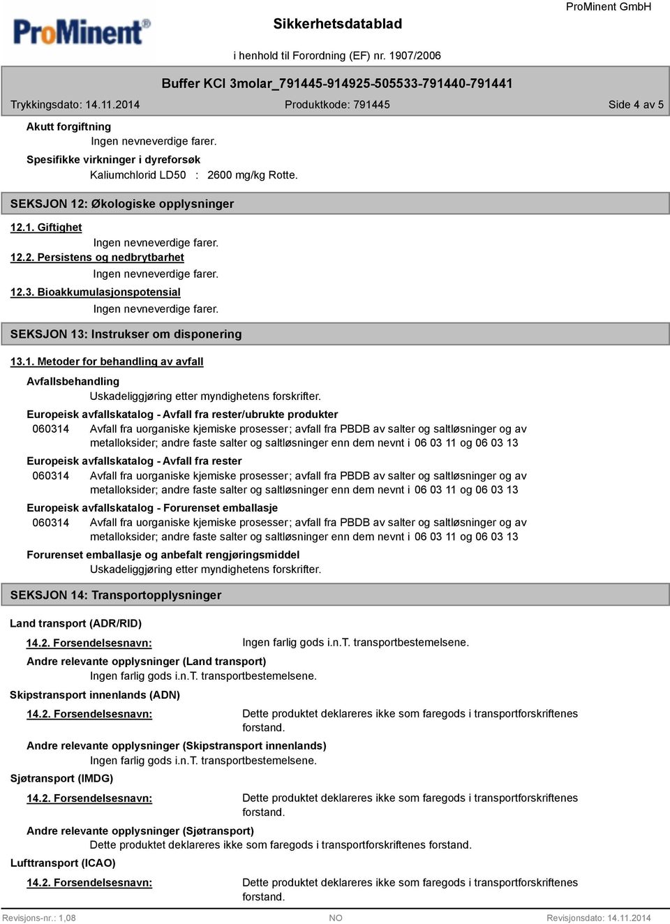 Europeisk avfallskatalog - Avfall fra rester/ubrukte produkter Europeisk avfallskatalog - Avfall fra rester Europeisk avfallskatalog - Forurenset emballasje Forurenset emballasje og anbefalt