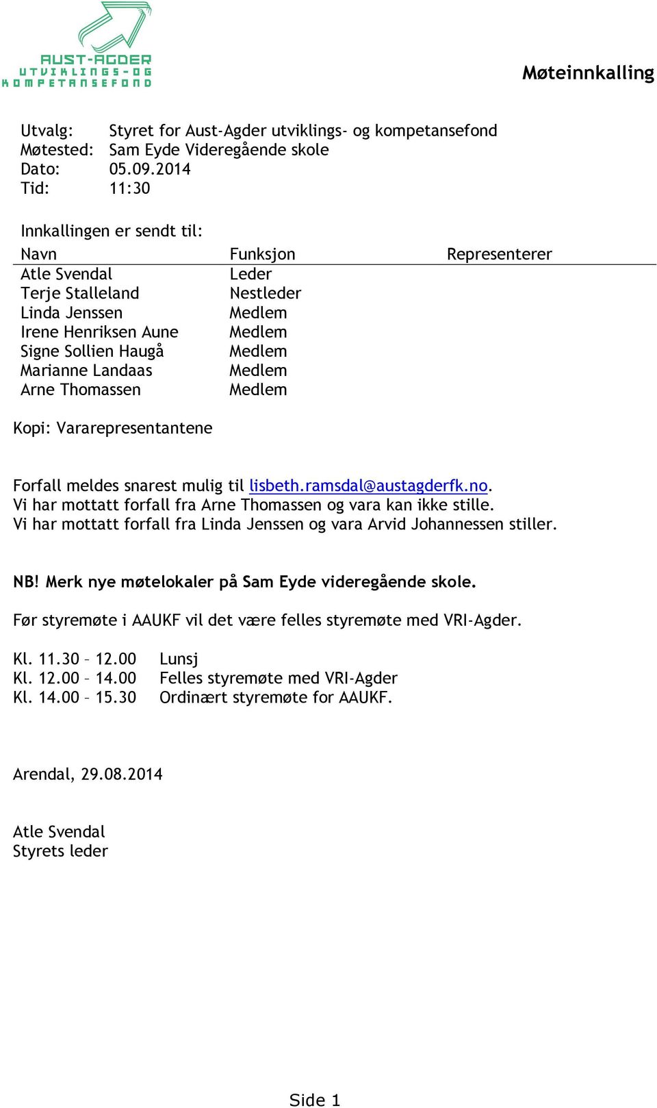 Marianne Landaas Medlem Arne Thomassen Medlem Kopi: Vararepresentantene Forfall meldes snarest mulig til lisbeth.ramsdal@austagderfk.no.