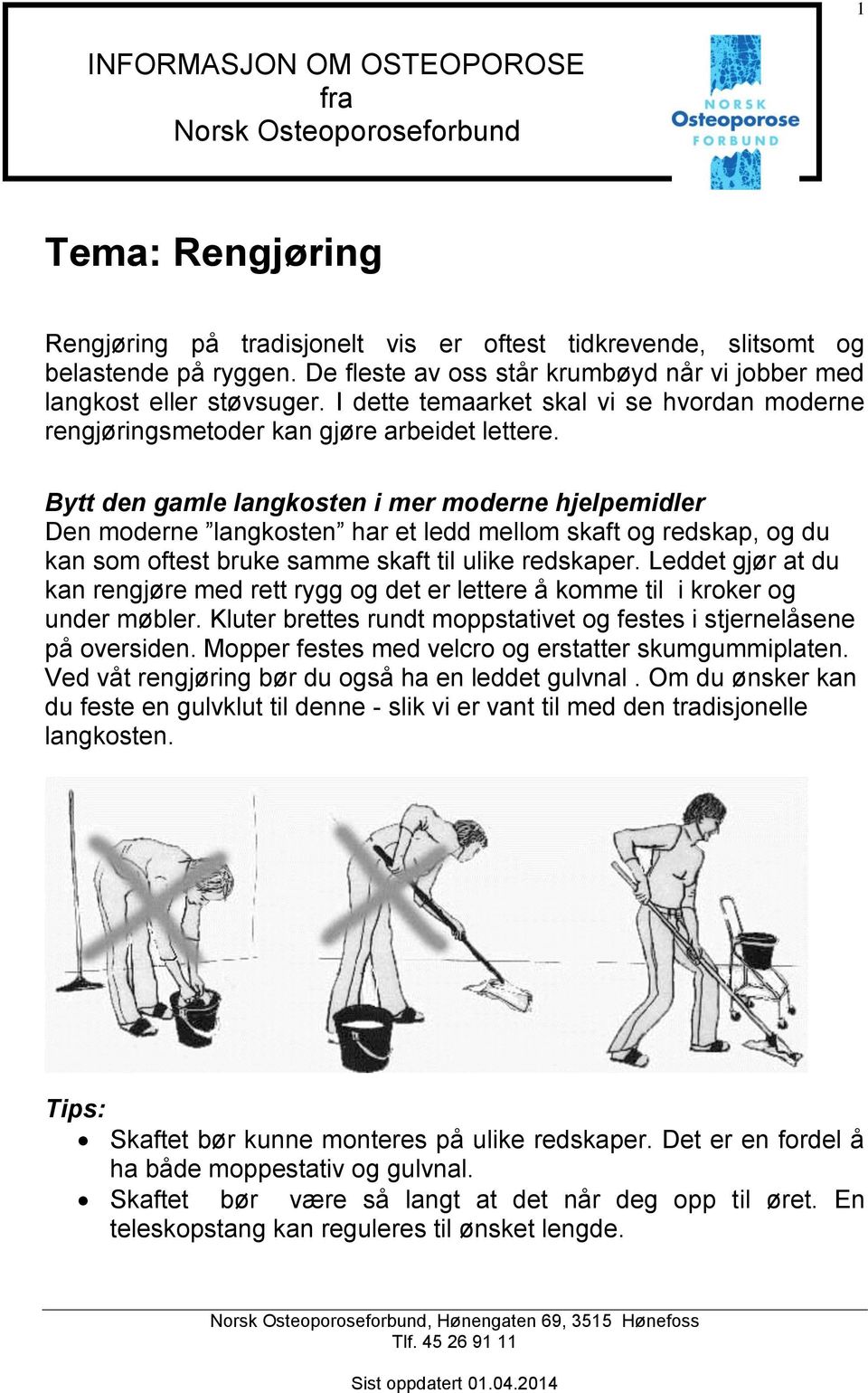 Bytt den gamle langkosten i mer moderne hjelpemidler Den moderne langkosten har et ledd mellom skaft og redskap, og du kan som oftest bruke samme skaft til ulike redskaper.