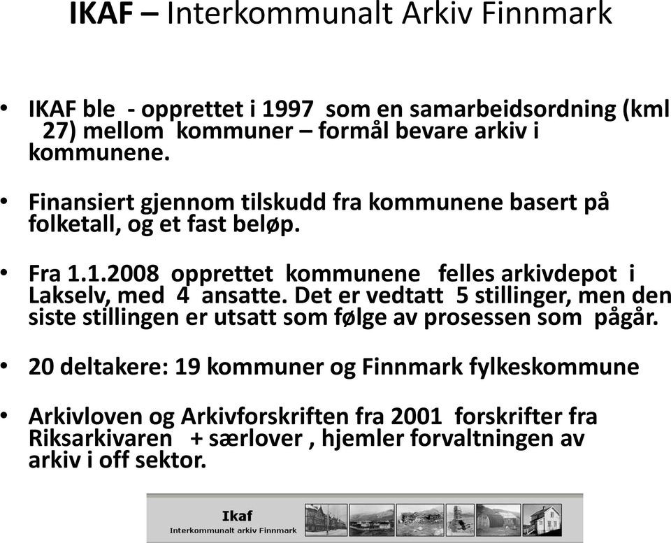 1.2008 opprettet kommunene felles arkivdepot i Lakselv, med 4 ansatte.