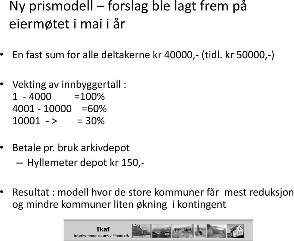 kr 50000,-) Vekting av innbyggertall : 1-4000 =100% 4001-10000 =60% 10001 - > = 30%