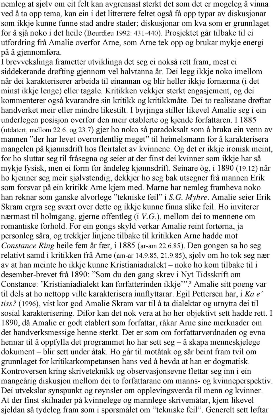 Prosjektet går tilbake til ei utfordring frå Amalie overfor Arne, som Arne tek opp og brukar mykje energi på å gjennomføra.