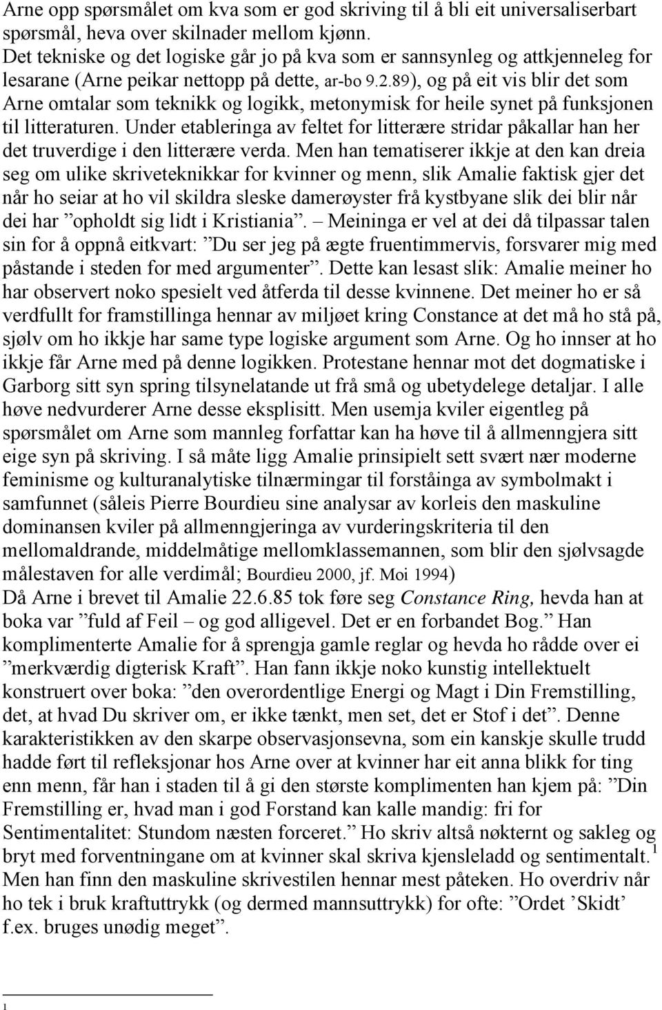 89), og på eit vis blir det som Arne omtalar som teknikk og logikk, metonymisk for heile synet på funksjonen til litteraturen.