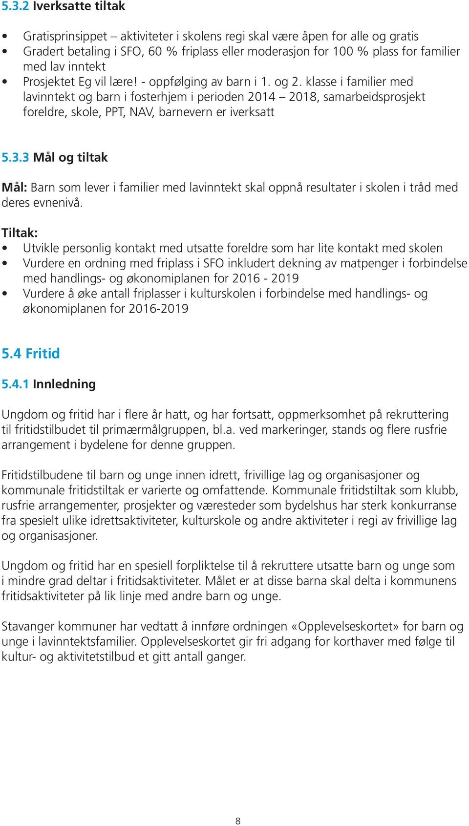 klasse i familier med lavinntekt og barn i fosterhjem i perioden 2014 2018, samarbeidsprosjekt foreldre, skole, PPT, NAV, barnevern er iverksatt 5.3.