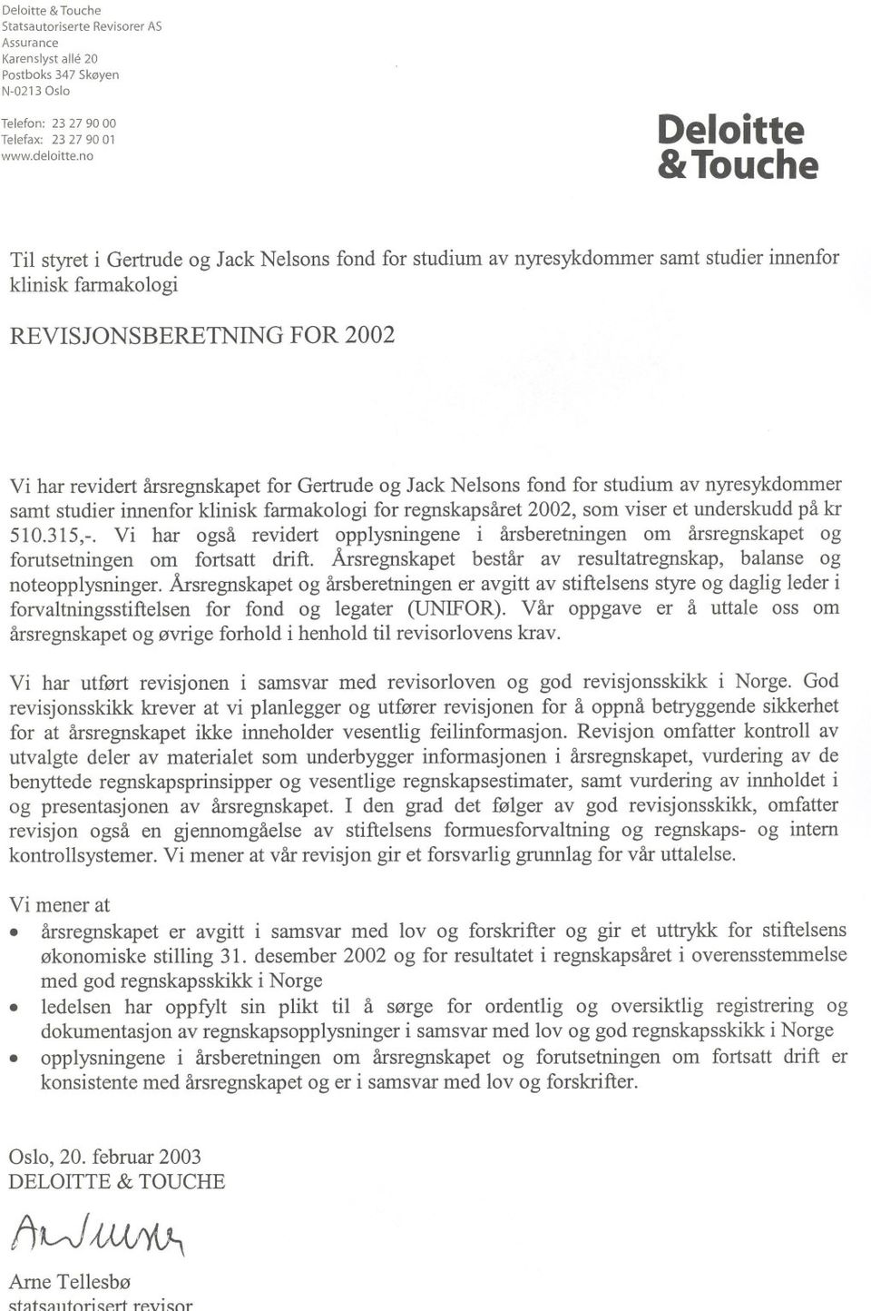 Gertrude og Jack Nelsons fond for studium av nyresykdommer samt studier innenfor klinisk farmakologi for regnskapsåret 2002, som viser et underskudd på kr 510.315,-.