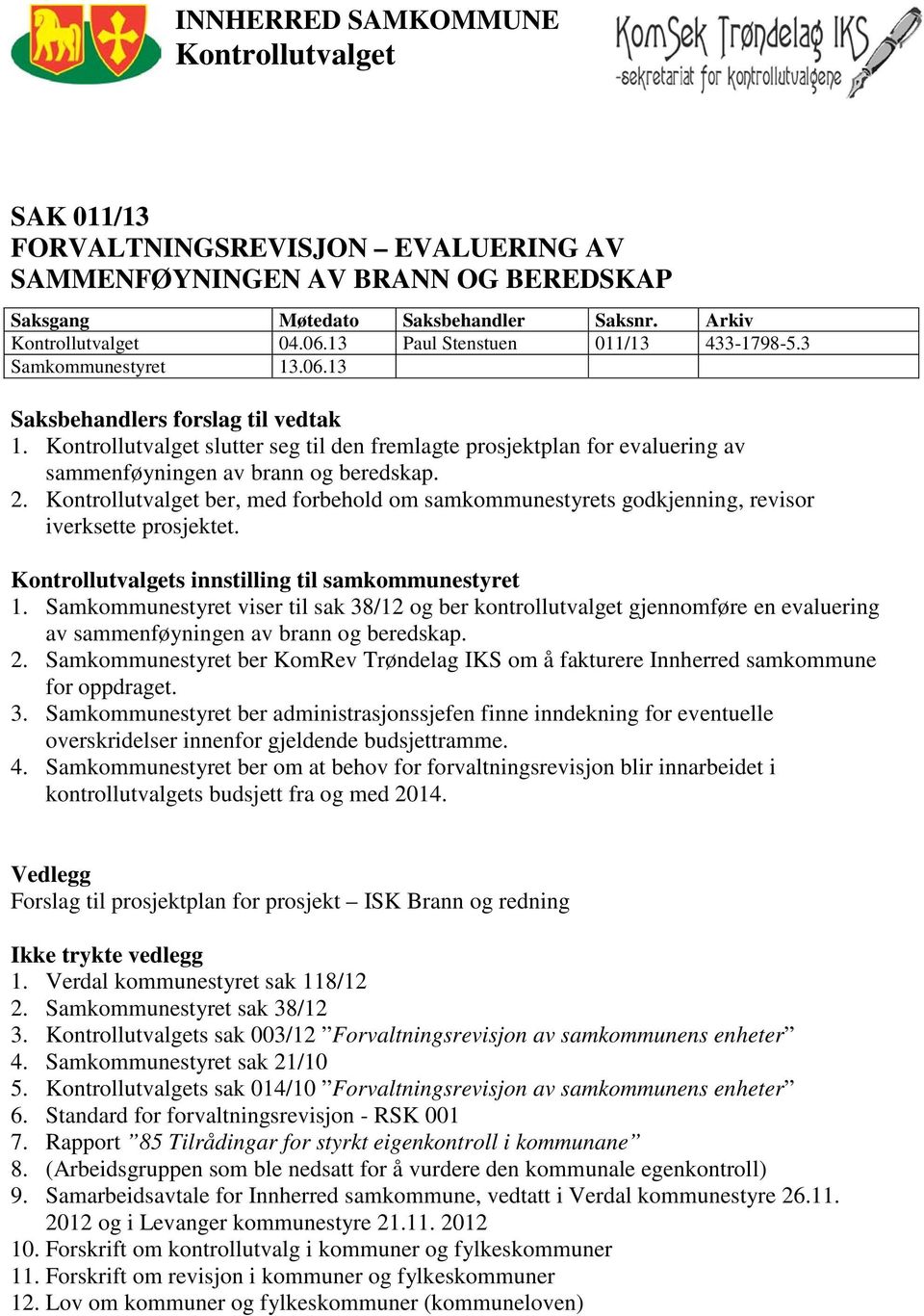 Kontrollutvalget slutter seg til den fremlagte prosjektplan for evaluering av sammenføyningen av brann og beredskap. 2.