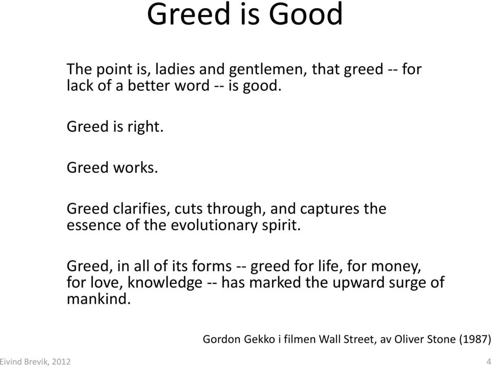 Greed clarifies, cuts through, and captures the essence of the evolutionary spirit.