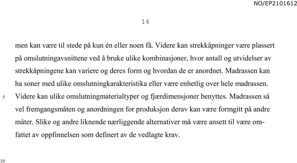 deres form og hvordan de er anordnet. Madrassen kan ha soner med ulike omslutningkarakteristika eller være enhetlig over hele madrassen.