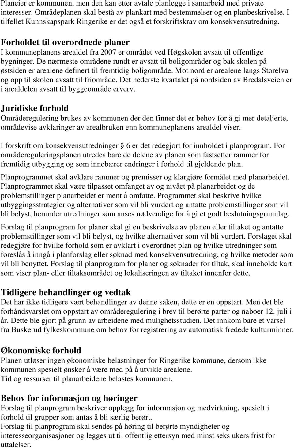 Forholdet til overordnede planer I kommuneplanens arealdel fra 2007 er området ved Høgskolen avsatt til offentlige bygninger.