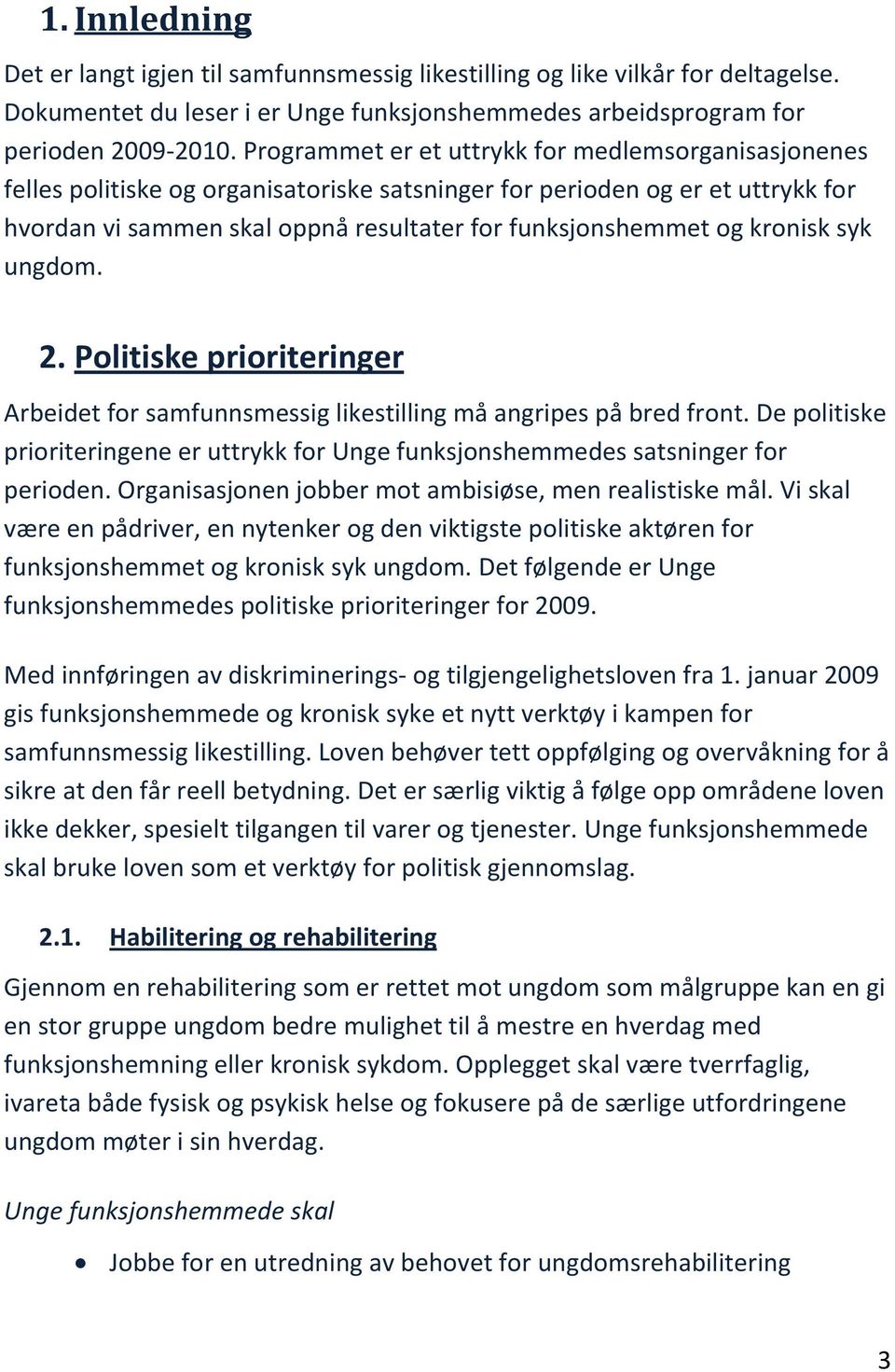 kronisk syk ungdom. 2. Politiske prioriteringer Arbeidet for samfunnsmessig likestilling må angripes på bred front.