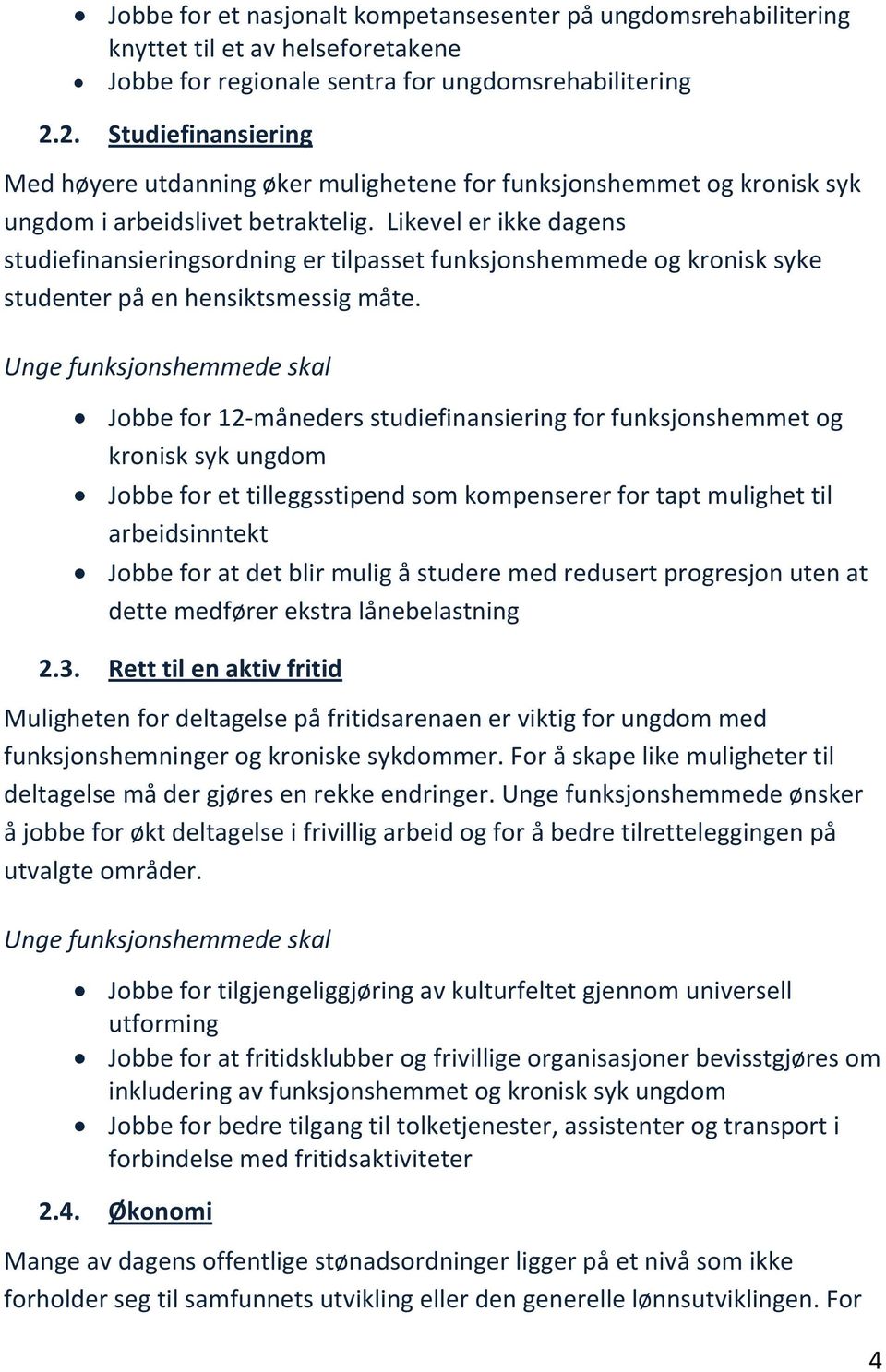 Likevel er ikke dagens studiefinansieringsordning er tilpasset funksjonshemmede og kronisk syke studenter på en hensiktsmessig måte.