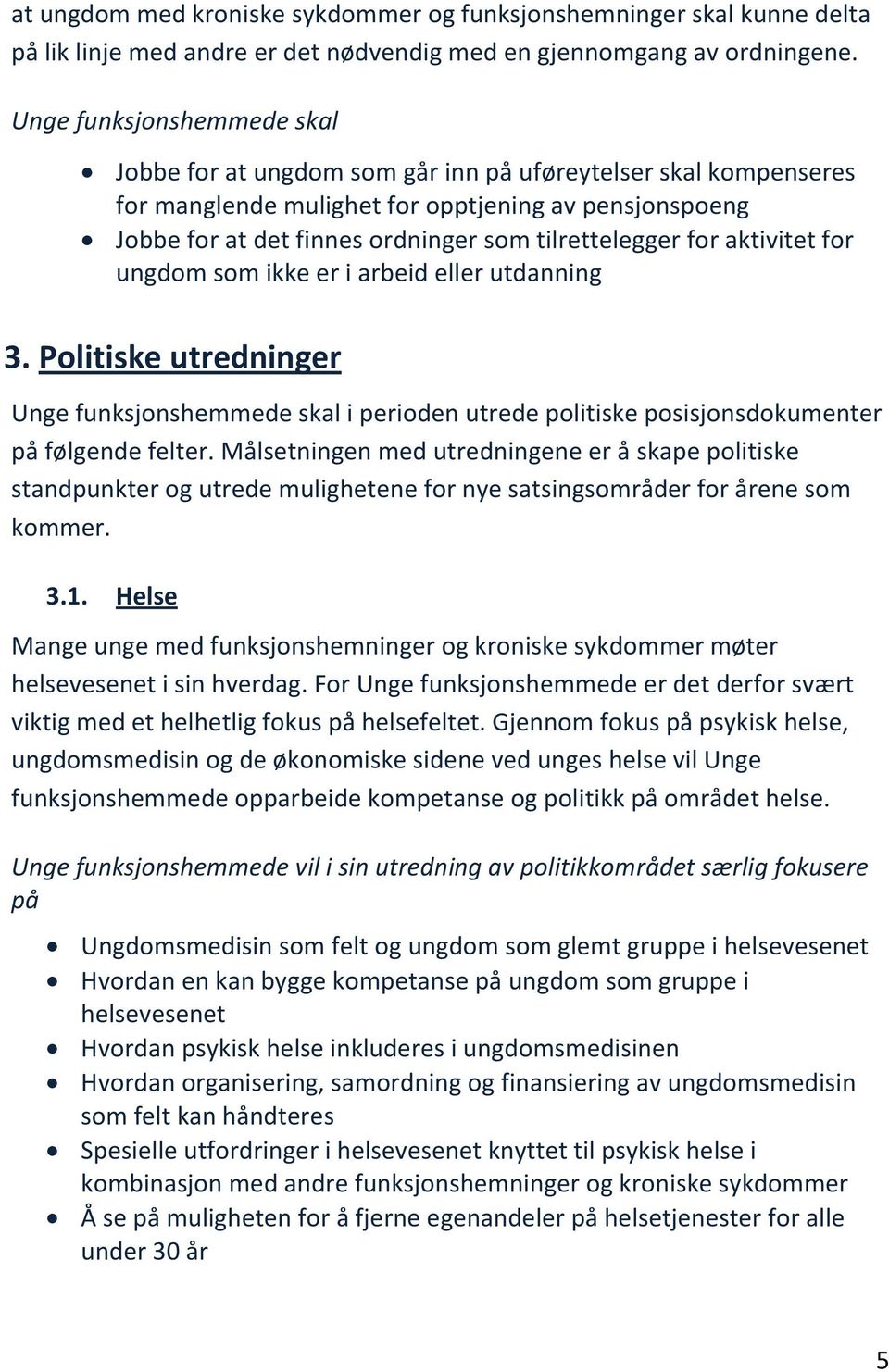 som ikke er i arbeid eller utdanning 3. Politiske utredninger i perioden utrede politiske posisjonsdokumenter på følgende felter.