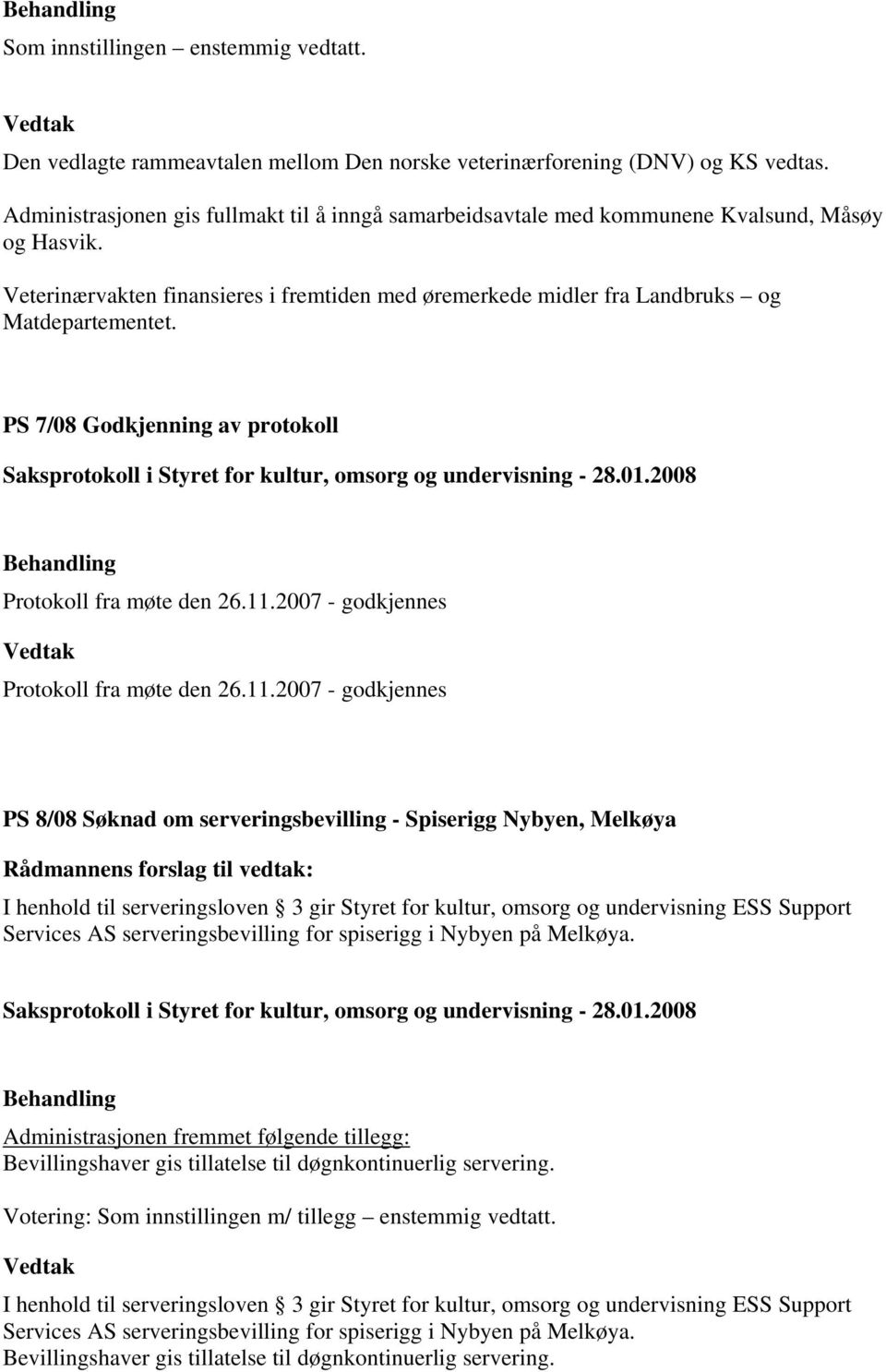 PS 7/08 Godkjenning av protokoll Protokoll fra møte den 26.11.