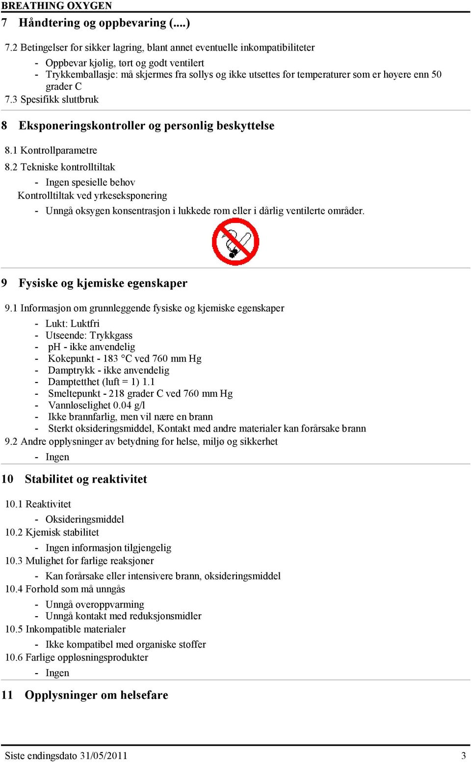 er høyere enn 50 grader C 7.3 Spesifikk sluttbruk 8 Eksponeringskontroller og personlig beskyttelse 8.1 Kontrollparametre 8.