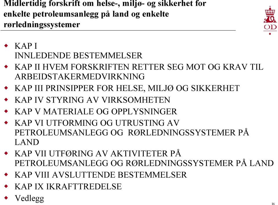 IV STYRING AV VIRKSOMHETEN KAP V MATERIALE OG OPPLYSNINGER KAP VI UTFORMING OG UTRUSTING AV PETROLEUMSANLEGG OG RØRLEDNINGSSYSTEMER PÅ LAND