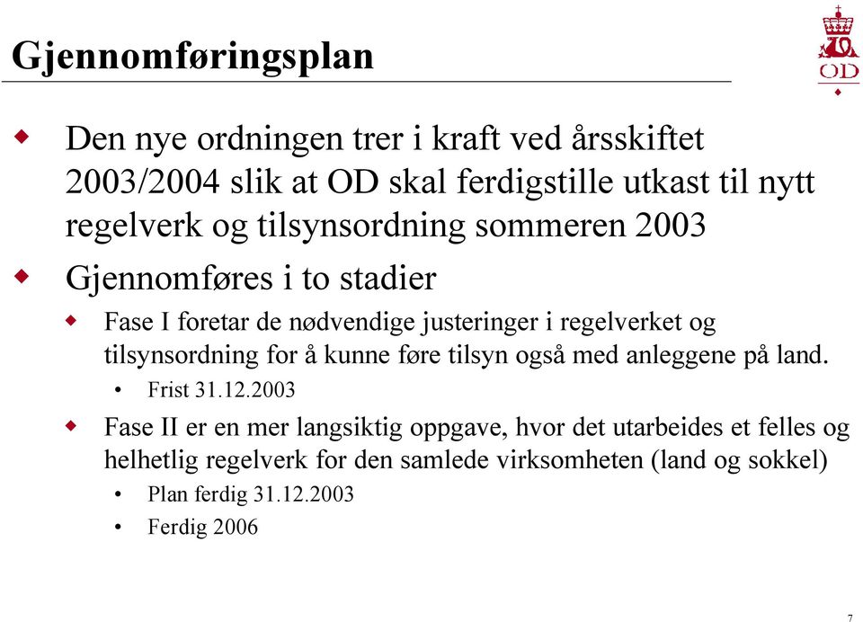 tilsynsordning for å kunne føre tilsyn også med anleggene på land. Frist 31.12.