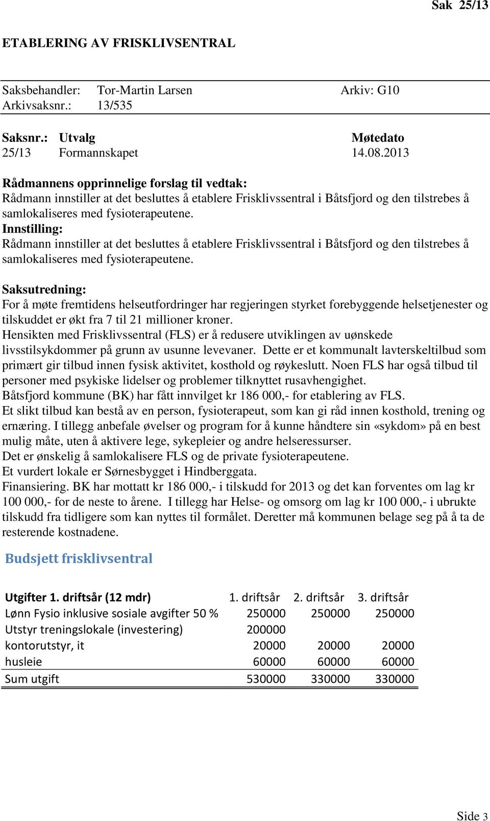 Hensikten med Frisklivssentral (FLS) er å redusere utviklingen av uønskede livsstilsykdommer på grunn av usunne levevaner.