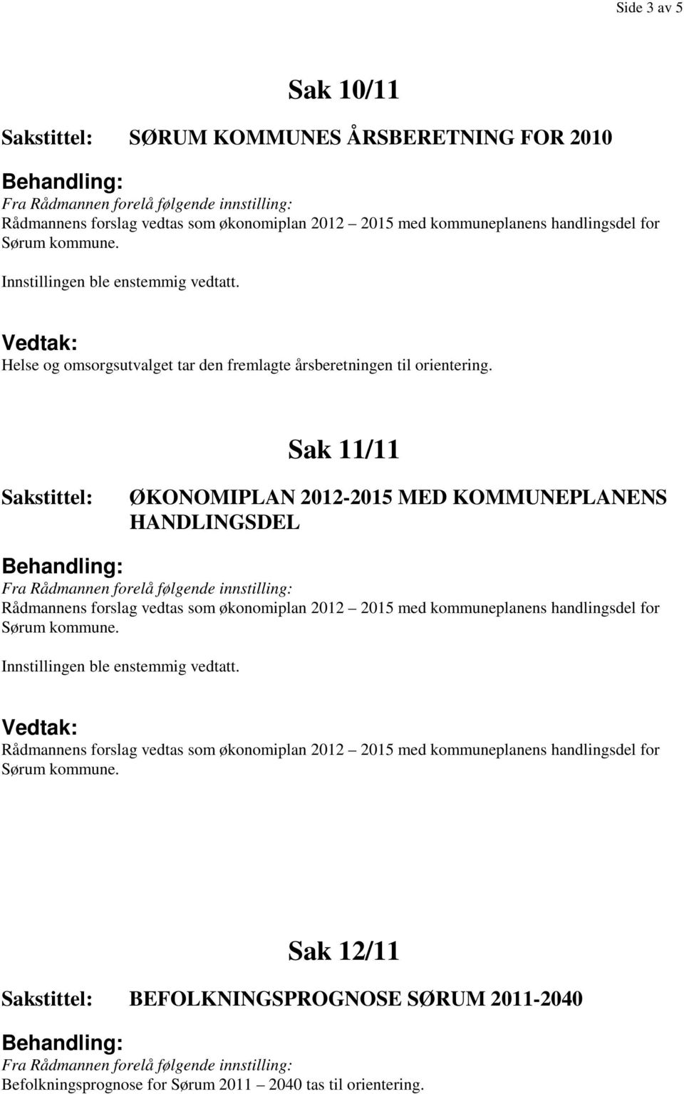 Sak 11/11 ØKONOMIPLAN 2012-2015 MED KOMMUNEPLANENS HANDLINGSDEL Innstillingen ble enstemmig