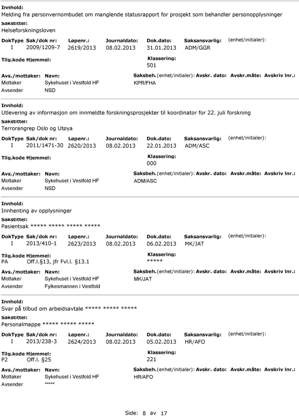 juli forskning Terrorangrep Oslo og tøya 2011/1471-30 2620/2013 22.01.2013 ADM/ASC 000 ADM/ASC NSD nnhenting av opplysninger Pasientsak 2013/410-1 2623/2013 06.