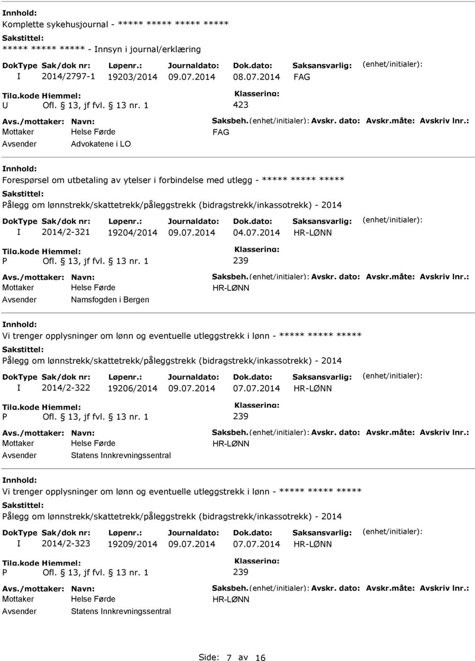 19204/2014 04.07.2014 239 Avs./mottaker: Navn: Saksbeh. Avskr. dato: Avskr.måte: Avskriv lnr.