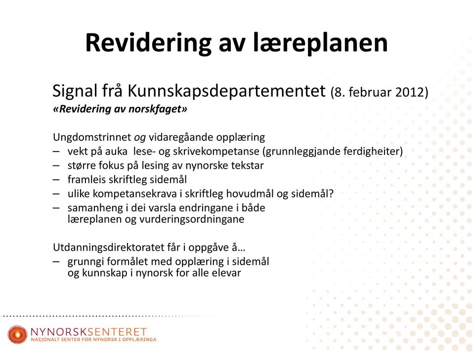 (grunnleggjande ferdigheiter) større fokus på lesing av nynorske tekstar framleis skriftleg sidemål ulike kompetansekrava i