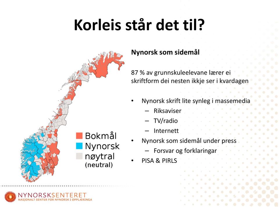 skriftform dei nesten ikkje ser i kvardagen Nynorsk skrift lite