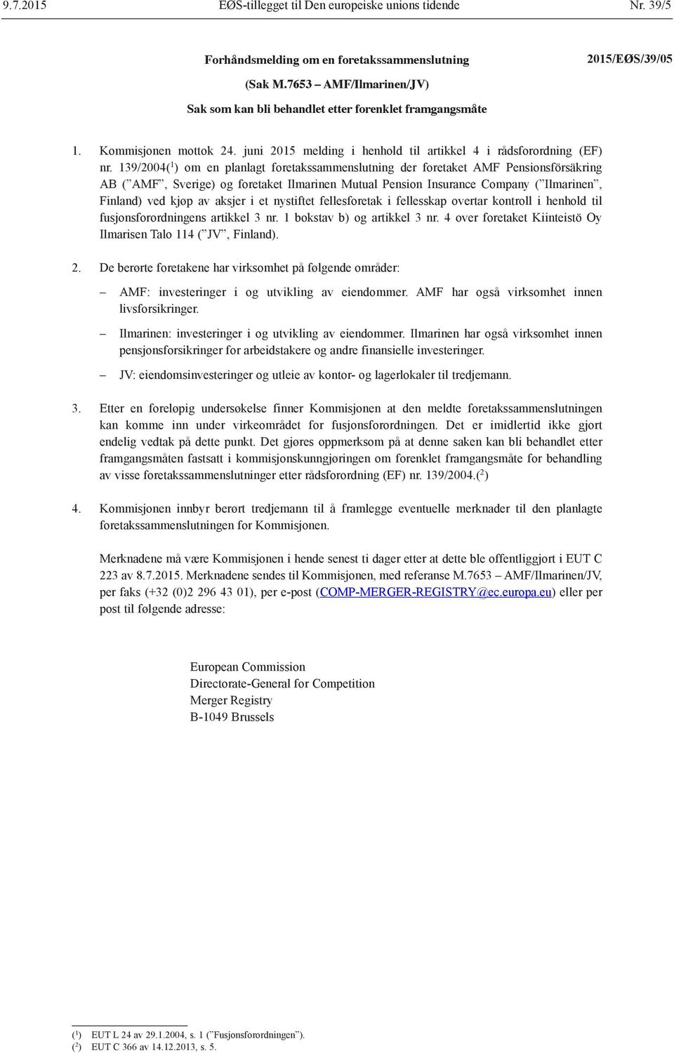 139/2004( 1 ) om en planlagt foretakssammenslutning der foretaket AMF Pensionsförsäkring AB ( AMF, Sverige) og foretaket Ilmarinen Mutual Pension Insurance Company ( Ilmarinen, Finland) ved kjøp av