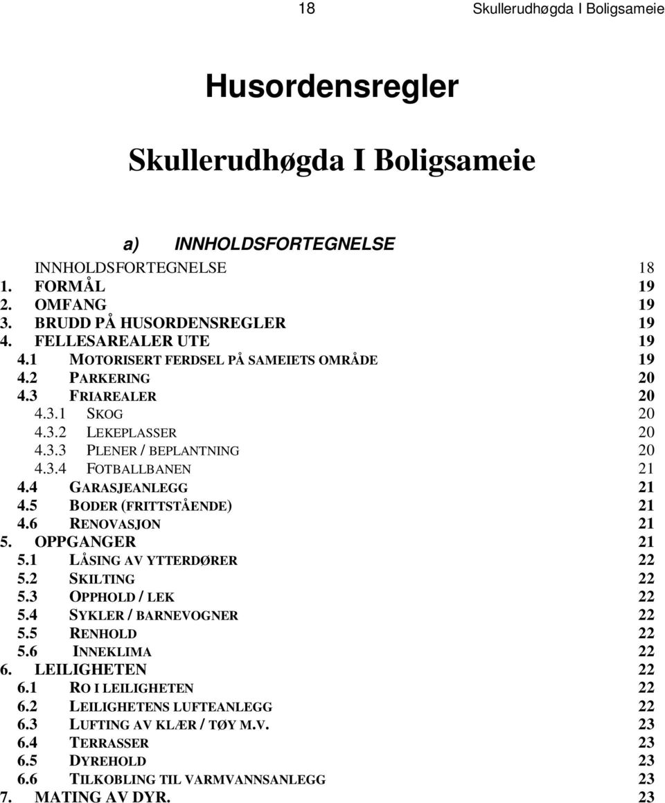 2 PA R K E R I N G 2 0 4. 3 FR I A R E A L E R 2 0 4. 3. 1 SK O G 2 0 4.3. 2 LE K E P L A S S E R 2 0 4. 3. 3 PLE NE R / B E P L A N T N I N G 2 0 4. 3. 4 FO T B A L L B A N E N 2 1 4.