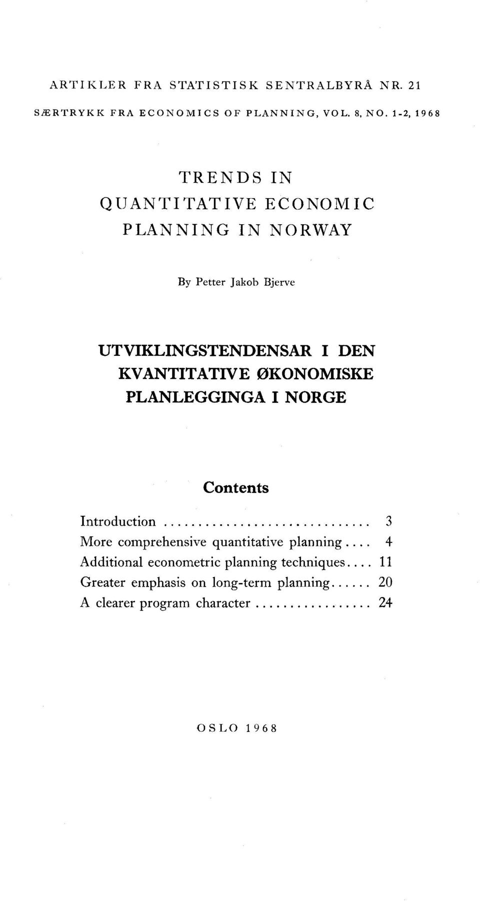 KVANTITATIVE ØKONOMISKE PLANLEGGINGA I NORGE Contents Introduction 3 More comprehensive quantitative planning.