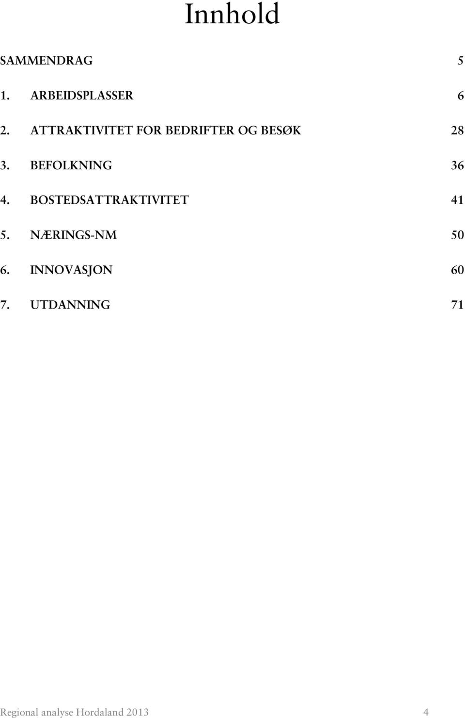 BEFOLKNING 36 4. BOSTEDSATTRAKTIVITET 41 5.