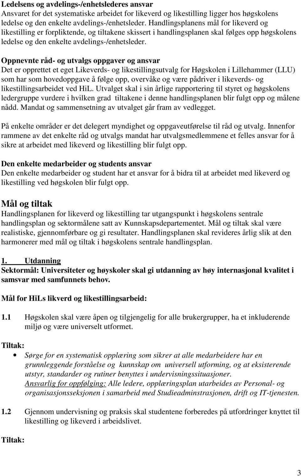 Oppnevnte råd- og utvalgs oppgaver og ansvar Det er opprettet et eget Likeverds- og likestillingsutvalg for Høgskolen i Lillehammer (LLU) som har som hovedoppgave å følge opp, overvåke og være