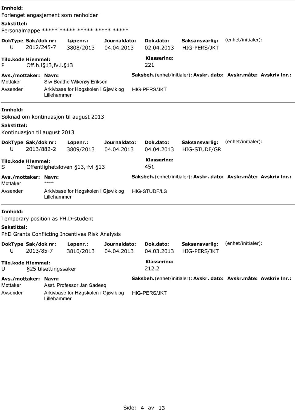 /mottaker: Navn: aksbeh. Avskr. dato: Avskr.måte: Avskriv lnr.: HG-TDF/L Temporary position as H.