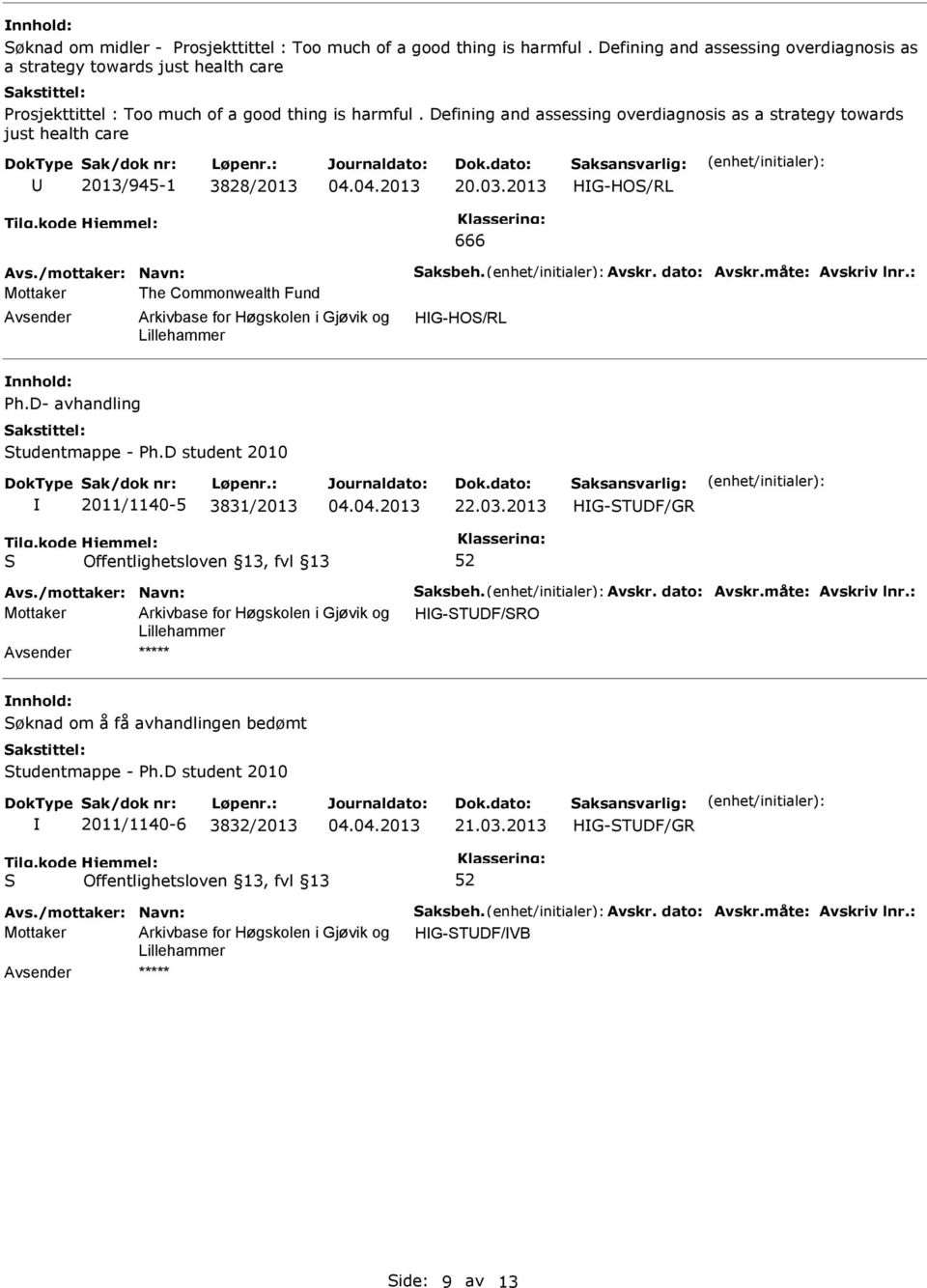 Defining and assessing overdiagnosis as a strategy towards just health care 2013/945-1 3828/2013 20.03.2013 HG-HO/RL 666 Avs./mottaker: Navn: aksbeh. Avskr. dato: Avskr.måte: Avskriv lnr.