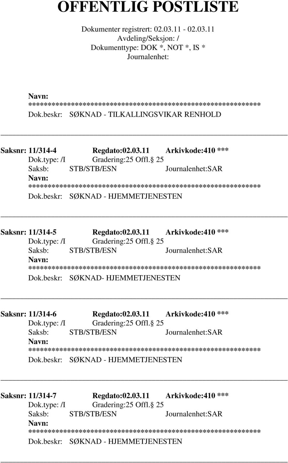 beskr: SØKNAD- HJEMMETJENESTEN Saksnr: 11/314-6 Regdato:02.03.11 Arkivkode:410 *** 25 Offl. 25 Dok.