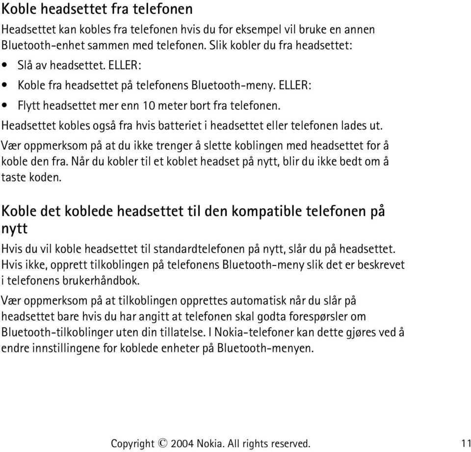 Vær oppmerksom på at du ikke trenger å slette koblingen med headsettet for å koble den fra. Når du kobler til et koblet headset på nytt, blir du ikke bedt om å taste koden.